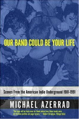  Our Band Could Be Your Life: Scenes From the American Indie Underground 1981-1991 – Kaipaako Teidän Musiikkijoukkueensa Piristystä?